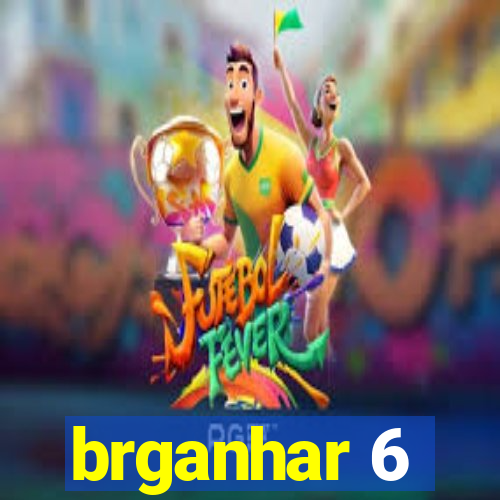 brganhar 6